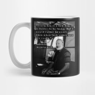 Ernest Hemingway portrait and  quote: Every day is a new day. It is better to be lucky... Mug